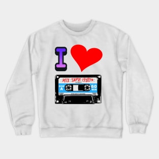 I LOVE CASSETTE TAPES Crewneck Sweatshirt